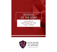 Kingdom Academy-School of the Spirit: Volume 2 - The Baptism of the Holy Spirit