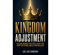 Kingdom Adjustment: Eleven Words That Will Shift The Way You Think, Build, and Believe