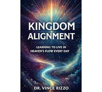 Kingdom Alignment: Learning to Live in Heaven’s Flow Every Day