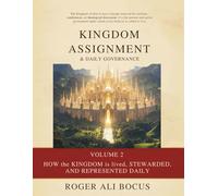 Kingdom Assignment & Daily Governance: How the Kingdom is lived, stewarded, and represented daily (KINGDOM OF GOD)