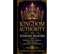 Kingdom Authority: A Kingdom Blueprint to Live as Heaven’s Representative with Confidence, Authority, and Purpose (NKJV References)
