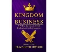 Kingdom Business: 90-Day Devotional for Christian Entrepreneurs - Daily Scriptures, Declarations & Prayers for Business Growth, Clarity, Confidence ... and Strategic Prayers to Help Entrepreneurs