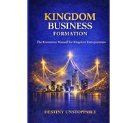 Kingdom Business Formation: The Formation Manual for Kingdom Entrepreneurs
