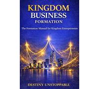 Kingdom Business Formation: The Formation Manual for Kingdom Entrepreneurs