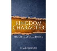 Kingdom Character: The Life Jesus Calls Blessed