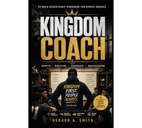 KINGDOM COACH: 52-W ISCIPLESHIP WORKBOOK FOR SPORTS COACHES