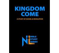 Kingdom Come: A Study of Daniel & Revelation (Northern Light Ministry Bible Study Series)