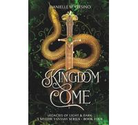 Kingdom Come, Book 4 (Legacies of Light & Dark A Mythic Fantasy Series)