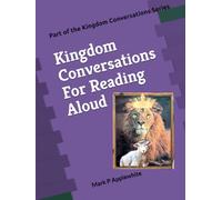 Kingdom Conversations For Reading Aloud: A Gospel Story Meant To Build Encouragement And Joyous Expectation In The Hearts Of The Saints