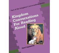 Kingdom Conversations For Reading Aloud: A Gospel Story Meant To Build Encouragement And Joyous Expectation In The Hearts Of The Saints