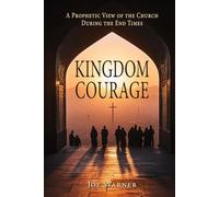 Kingdom Courage: A Prophetic View of the Church During End Times