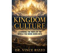 Kingdom Culture: Learning the Ways of the World You Were Born Into (The Heavenly Kingdom Living Series)