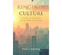 Kingdom Culture: Living as Citizens of Heaven on Earth