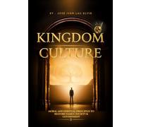 Kingdom Culture: Moral and Spiritual Principles to Restore Family, Society, and Government
