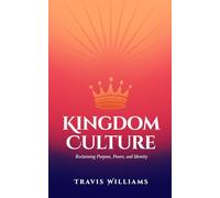 Kingdom Culture: Reclaiming Purpose, Power, and Identity