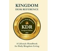 Kingdom Desk Reference: A Lifestyle Handbook for Daily Kingdom Living (THE KINGDOM LIFESTYLE MASTERY SERIES)