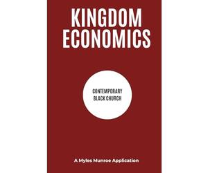 KINGDOM ECONOMICS CONTEMPORARY BLACK CHURCH A Myles Munroe Application