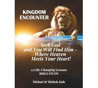 KINGDOM ENCOUNTER: S od and Find Him Where Heaven Meets Your Heart