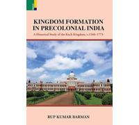 Kingdom Formation in Precolonial India: A Historical Study on the Formation of the Koch Kingdom, c. 1540-1773 CE