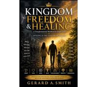 KINGDOM FREEDOM & HEALING: A Transformational Workbook & Study Guide
