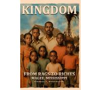 KINGDOM: FROM Rags to Riches Magee Mississippi