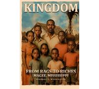 KINGDOM: FROM Rags to Riches Magee Mississippi