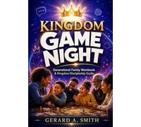 KINGDOM GAME NIGHT: The All-in-One Generational Family Workbook & Discipleship Study Guide