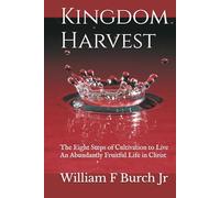 Kingdom Harvest: The Eight Steps of Cultivation to Live an Abundantly Fruitful Life in Christ
