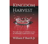 Kingdom Harvest: The Eight Steps of Cultivation to Live an Abundantly Fruitful Life in Christ