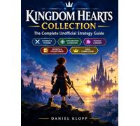 KINGDOM HEARTS COLLECTION: The Complete Guide to Gameplay, Career Mode, Ultimate Team, Clubs, Tactics & Competitive Mastery 100% Complete From Beginner Basics to Advanced.