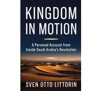 Kingdom in Motion: A Personal Account from Inside Saudi Arabia's Revolution