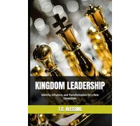 KINGDOM LEADERSHIP: Identity, Influence, and Transformation for a New Generation (TRANSFORMATIVE LEADERSHIP)