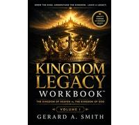 KINGDOM LEGACY WORKBOOK: THE KINGDOM OF HEAVEN VS THE KINGDOM OF GOD