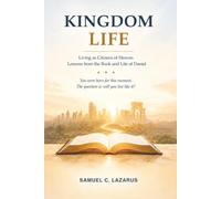 KINGDOM LIFE: Living as Citizens of Heaven Lessons from the Book and Life of Daniel