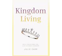Kingdom Living: A 17-Week Devotional Journey Into God’s Presence and Purpose (Kingdom Living Devotional Series)