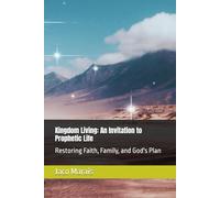 Kingdom Living: An Invitation to Prophetic Life: Restoring Faith, Family, and God's Plan (Awakening Creation)