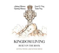 Kingdom Living Built on the Rock: Living with a Renewed Mind