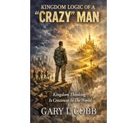 Kingdom Logic of a Crazy Man: Kingdom Thinking is Craziness to the World