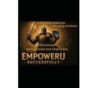 Kingdom manual changing mindset: Successfully Empoweru business management and employees