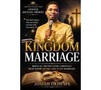 Kingdom Marriage: Biblical Truths Every Christian Must Know Before and After Marriage