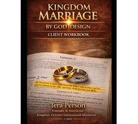KINGDOM MARRIAGE BY GOD DESIGN - CLIENT WORKBOOK: A Guided Journey for Engaged Couples and Pre-Marital Preparation (Book 2 - Client Workbook)
