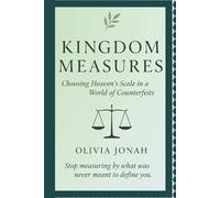 Kingdom Measures: Choosing Heaven’s Scale in a World of Counterfeits (Kingdom Minded)