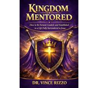 Kingdom Mentored: How to Be Formed, Guided, and Established in a Life Fully Surrendered to Jesus