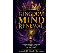 Kingdom Mind Renewal: “Win the War in Your Mind: Break Strongholds, Silence Anxiety, and Live in Kingdom Peace
