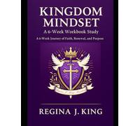KINGDOM MINDSET Bible Study Series: A 6-Week Bible Study Workbook - “A Journey of Faith, Renewal, and Purpose” (Kingdom Mindset Series)