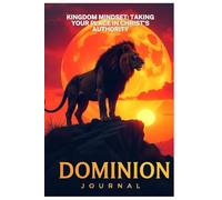 Kingdom Mindset: Taking Your Place in Christ’s Authority: Dominion Journal