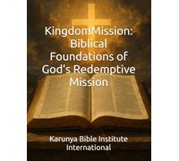 Kingdom Mission: Biblical Foundations of God’s Redemptive Mission: 6 (Karunya Bible Institute International)