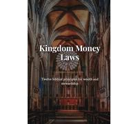 Kingdom Money Laws: Twelve Biblical Principles for Wealth and Stewardship