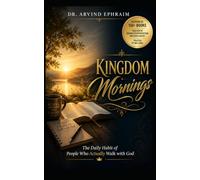 Kingdom Mornings: The Daily Habit of People Who Actually Walk with God