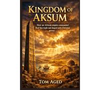 Kingdom of Aksum: How an African empire commanded Red Sea trade and shaped early Christian power